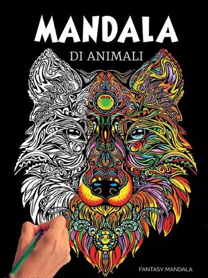 cover image of Mandala Di Animali--60 Mandala di Animali Speciali da Colorare Per Stimolare la Creatività, Alleviare lo Stress, e Ridurre l'Ansia